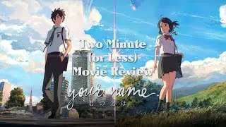 Two Minute (or Less) Movie Review - Your Name.