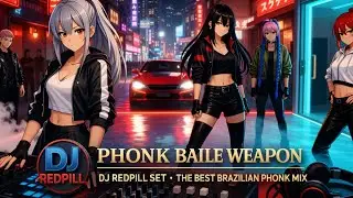 PHONK BAILE WEAPON &ndash; DJ Redpill Set (Brazilian Phonk Mix)