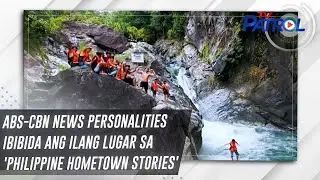ABS-CBN News personalities ibibida ang ilang lugar sa 'Philippine Hometown Stories' | TV Patrol