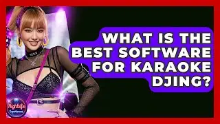What Is The Best Software For Karaoke DJing? - Nightlife Experiences