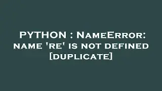 PYTHON : NameError: name 're' is not defined