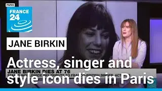 Actress, singer and style icon Jane Birkin dies in Paris at age 76 &bull; FRANCE 24 English