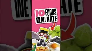 10 FOODS We All HATE!