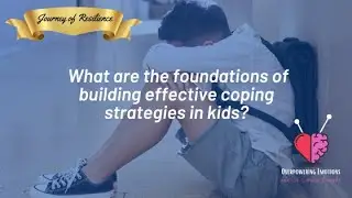 What are the foundations of building effective coping strategies in kids?