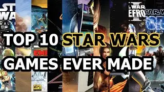 Top 10 Greatest Star Wars Video Games Ever Made from 1982 &ndash; 2020