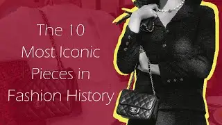 The 10 Most Iconic Pieces in Fashion History