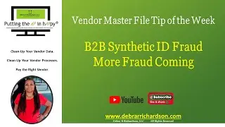 B2B Synthetic ID Fraud, More Fraud Coming | Vendor Master File Tip of the Week