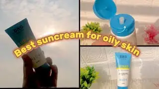 Best suncream ☀️ for oily skin 🩵