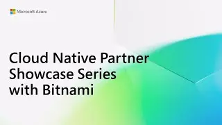 Simplify Opensource Deployment & Maintenance with Bitnami: CN Partner Showcase: Azure Kubernetes Svc