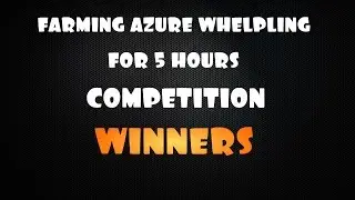 Farming Azure Whelpling 5 Hours (Contest Winners) - World of Warcraft