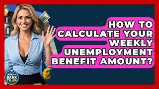 How To Calculate Your Weekly Unemployment Benefit Amount? - Ask Your Bank Teller