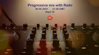Progressive mix with Rado - Part 15 - 26.06.2021 (Brighton, UK)