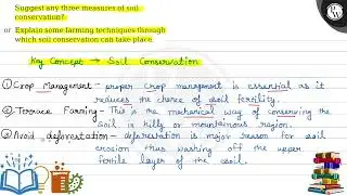 Suggest any three measures of soil conservation? (W) or Explain some farming techniques through ...