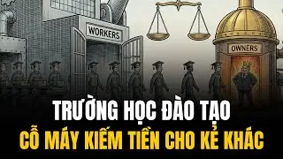 Hệ Thống Giáo Dục: Nhà Máy Sản Xuất CÔNG NHÂN Hay Lò Luyện Ông Chủ