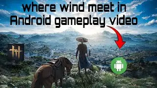 Where wind meet in Android mobile gameplay video 