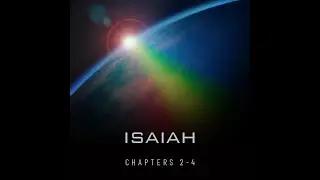 Isaiah | Chapters 2-4