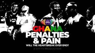 Ghana, penalties, and pain: Will the heartbreak ever end? - A Citi Sports Documentary