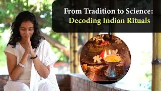 From Tradition to Science: Decoding Rituals of India