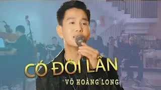 CÓ ĐÔI LẦN I ĐỨC TRÍ I VÕ HOÀNG LONG