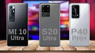 Xiaomi Mi 10 Ultra vs Samsung Galaxy S20 Ultra vs Huawei p40 Pro Plus