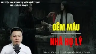 TRUYỆN MA ĐÌNH SOẠN : ĐÊM ĐẨM MÁU NHÀ HỌ LÝ | MC: ĐÌNH SOẠN MỚI NHẤT
