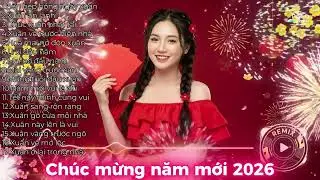 Nhạc Tết 2026 Remix, LK Nhạc Xuân 2026 Remix Hay Nhất Nghe Là Thấy Tết - Chào Xuân Bính Ngọ 2026.