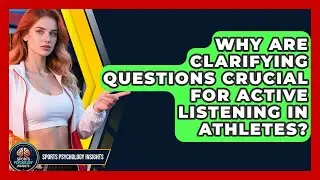 Why Are Clarifying Questions Crucial For Active Listening In Athletes? - Sport Psychology Insights