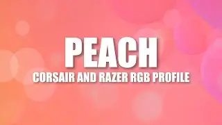 Peach &ndash; Corsair iCUE Profile | Razer Chroma Profile
