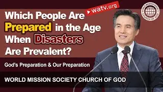 God&rsquo;s Preparation & Our Preparation 【World Mission Society Church of God】