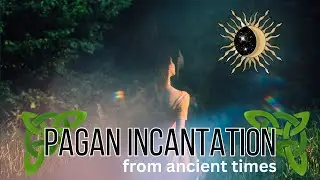 Pagan Incantation from Ancient Times | Protection Truth Healing & Guidance Prayer