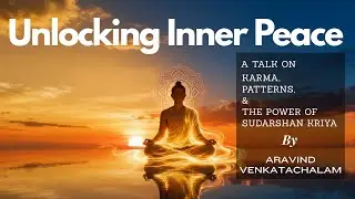 Unlocking Inner Peace : A talk on Karma, Patterns and power of Sudarshan Kriya