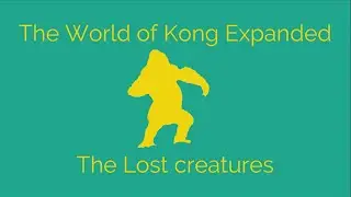 The World of Kong Expanded: The Forgotten Creatures