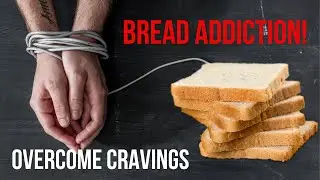 Bread Addiction? Can&rsquo;t Quit Eating Bread? How to Overcome Cravings for Anything