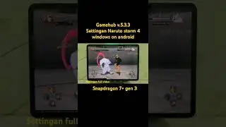 naruto storm 4 gamehub v.5.3.3 settingan di snapdragon 7+ gen 3 #gamehub #narutostorm4 #winlator