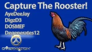 [Overwatch] Capture The Rooster! AyeDeeJay, DigzD3, Degenerates12, DOSMEF = Quad Damage