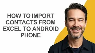 How To Import Contacts From Excel To Android Phone - KevinHowTo