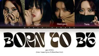 {VOSTFR} ITZY (있지) - 'BORN TO BE' (Color Coded Lyrics Français/Rom/Han/가사)