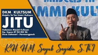 JITU DKM Kultsum || Ustadz  K.H. H.M. Sayub Sayidin S.Th.I