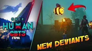 NEW DEVIANTS in ONCE HUMAN BETA CBT3| ONCE HUMAN ⚡️ ZOMBIE Open World Survival