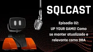 SQLCAST: UP YOUR GAME! Como se manter atualizado e relevante como DBA #carreira #sqlcast #podcast
