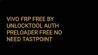 vivo frp free by unlock tool Auth Preloader Free No Need Testpoint
