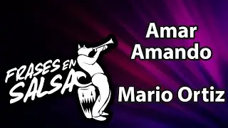 Amar amando letra - Mario Ortiz (Frases en Salsa)