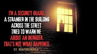 I'm A Security Guard.  A Stranger In The Building... by ndapeninsula | Creepypasta