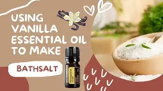 Using Vanilla essential oil to make Bath Salt (Vanilla Absolute)