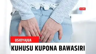 BAWASIRI (HEMORRHOIDS): DALILI, SABABU, MATIBABU NA NJIA ZA KUJIKINGA | AFYA YAKO