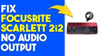 How To Fix Focusrite Scarlett 2i2 No Audio Output (Follow This Guide To Troubleshoot The Issue)