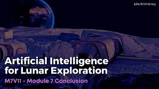M7V11 - Module 7 Conclusion - Artificial Intelligence for Lunar Exploration