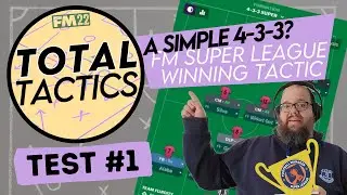Total Tactics | Test #1 | 4-3-3 FM Super League Winner! | FM22
