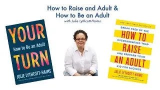 How to Raise and Adult & How to Be an Adult with Julie Lythcott Haims | GPS
