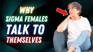 WHY Do Sigma Females TALK TO THEMSELVES... And Is It Normal?